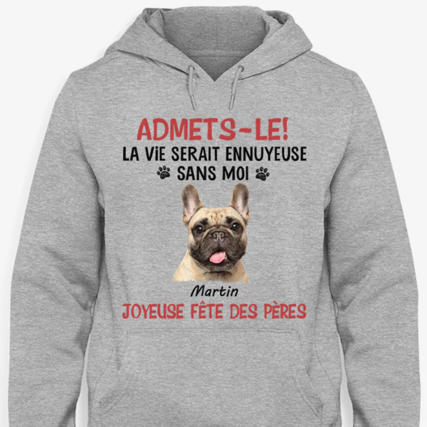 Personalized Hoodie – Admit It, Life Would Be Boring Without Me