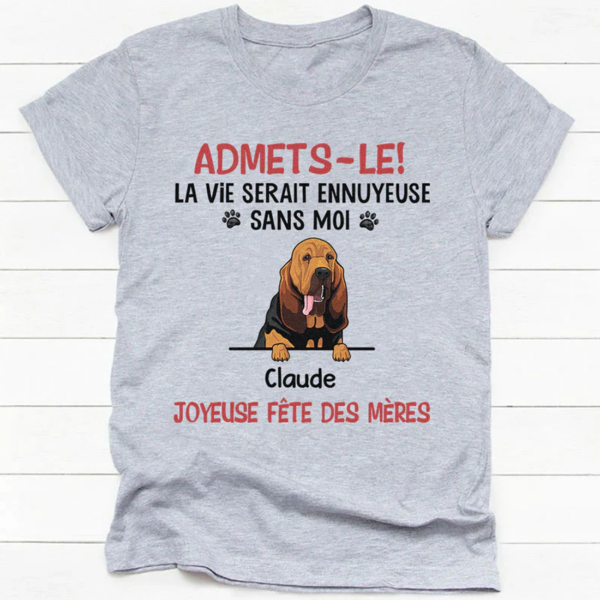 Personalized T-Shirt – "Admit It, Life Would Be Boring Without Me"
